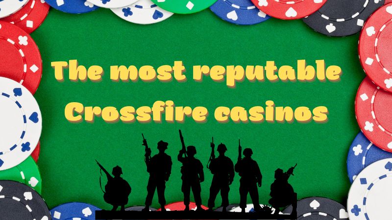 How to play CrossFire? What are the reputable casinos to bet? 5 A list of the most reputable Crossfire casinos