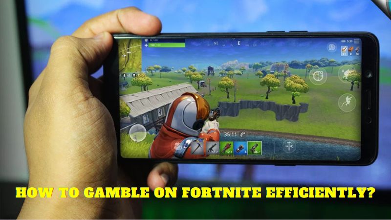 What exactly is Fortnite? How do you play the game? 6 How to Gamble on Fortnite efficiently?