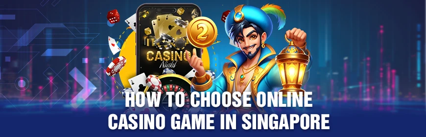 How To Choose Online Casino Game in Singapore